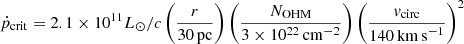 $ \dot{p}_{\mathrm{crit}} = 2.1 \times 10^{11} L_{\odot}/c \left(\frac{r}{30 \, \mathrm{pc}}\right) \left( \frac{N_{\mathrm{OHM}}}{3 \times 10^{22} \, \mathrm{cm}^{-2}}\right)\left(\frac{v_{\mathrm{circ}}}{140 \, \mathrm{km\, s}^{-1} } \right)^2 $