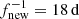 $ f_{\mathrm{new}}^{-1} = 18\,\mathrm{d} $