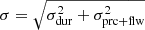 $ \sigma=\sqrt{\sigma_{\mathrm{dur}}^2+\sigma_{\mathrm{prc+flw}}^2} $