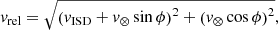 $$ \begin{aligned} v_{\mathrm{rel}} = \sqrt{\left(v_{\mathrm{ISD}}+v_{\otimes }\sin \phi \right)^2 + \left(v_{\otimes }\cos \phi \right)^2}, \end{aligned} $$