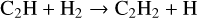 $\[\mathrm{C}_2 \mathrm{H}+\mathrm{H}_2 \rightarrow \mathrm{C}_2 \mathrm{H}_2+\mathrm{H}\]$