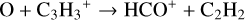 $\[\mathrm{O}+\mathrm{C}_3 \mathrm{H}_3{ }^{+} \rightarrow \mathrm{HCO}^{+}+\mathrm{C}_2 \mathrm{H}_2\]$