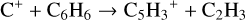 $\[\mathrm{C}^{+}+\mathrm{C}_6 \mathrm{H}_6 \rightarrow \mathrm{C}_5 \mathrm{H}_3^{~+}+\mathrm{C}_2 \mathrm{H}_3\]$
