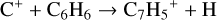$\[\mathrm{C}^{+}+\mathrm{C}_6 \mathrm{H}_6 \rightarrow \mathrm{C}_7 \mathrm{H}_5^{~+}+\mathrm{H}\]$