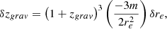 $$ \begin{aligned} \delta z_{grav}&=\left( 1+z_{grav}\right) ^{3}\left( \dfrac{-3m}{ 2r_{e}^{2}}\right) \delta r_{e},\end{aligned} $$