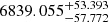 $ 6839.055^{+53.393}_{-57.772} $
