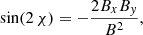 $$ \begin{aligned} \sin (2\,\chi )&=-\frac{2B_xB_{y}}{B^{2}}, \end{aligned} $$