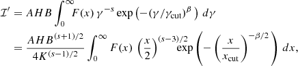 $$ \begin{aligned} \mathcal{I}^\prime&= AHB\int _0^\infty \!\!\!{F(x)\,{\gamma }^{-s}\exp \left(-({\gamma }/{\gamma }_{\rm cut})^{\beta }\,\right)\,d{\gamma }}\nonumber \\&=\frac{AHB^{(s+1)/2}}{4K^{(s-1)/2}}\int _0^\infty {F(x)\, \left(\frac{x}{2}\right)^{(s-3)/2}\!\!\!\!\!\!\!\exp \left(-\left(\frac{x}{x_{\rm cut}}\right)^{-{\beta }/2}\,\right)\,dx}, \end{aligned} $$