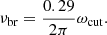$$ \begin{aligned} \nu _{\rm br}=\frac{0.29}{2{\pi }}{\omega }_{\rm cut}. \end{aligned} $$