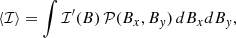 $$ \begin{aligned} \langle \mathcal{I} \rangle&= \int \mathcal{I}^\prime (B)\,\mathcal{P} (B_{x},B_{y})\,dB_xdB_{y},\end{aligned} $$