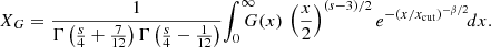 $$ \begin{aligned} X_G&= \frac{1}{{\Gamma }\left(\frac{s}{4}+\frac{7}{12}\right){\Gamma } \left(\frac{s}{4}-\frac{1}{12}\right)}\!\int _0^\infty {\!\!\!\!\!G(x)\, \left(\frac{x}{2}\right)^{(s-3)/2}e^{-(x/x_{\rm cut})^{-{\beta }/2}}\!dx}. \end{aligned} $$