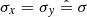 $ {\sigma}_{x}={\sigma}_{y}\mathrel{\hat{=}}{\sigma} $