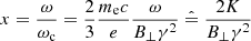 $$ \begin{aligned} x=\frac{{\omega }}{{\omega }_{\rm c}}=\frac{2}{3}\frac{m_{\rm e} c}{e}\frac{{\omega }}{B_\perp {\gamma }^{2}}\mathrel {\hat{=}}\frac{2 K}{B_\perp {\gamma }^{2}} \end{aligned} $$