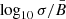 $ \log_{10}{\sigma}/{\bar{B}} $