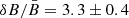 $ {\delta} B/{\bar{B}}=3.3\pm0.4 $