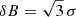 $ {\delta} B=\sqrt{3}\,{\sigma} $