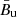 $ {\bar{B}}_{\mathrm{u}} $