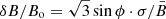 $ {\delta} B/B_{\mathrm{o}}=\sqrt{3}\sin\phi\cdot {\sigma}/{\bar{B}} $