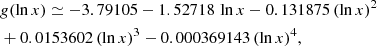 $$ \begin{aligned}&g(\ln x) \simeq -3.79105-1.52718 \,\ln x-0.131875\,(\ln x)^{2} \\&+0.0153602\,(\ln x)^3-0.000369143\,(\ln x)^4,\nonumber \end{aligned} $$