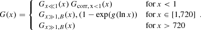 $$ \begin{aligned} G(x)=\left\{ \begin{array}{ll} G_{x\ll 1}(x)\,G_{\rm {corr,\,} x < 1}(x)&\mathrm{for\,}x < 1 \\ G_{x\gg 1,B}(x),(1-\exp (g(\ln x))&\mathrm{for\,}x\in [1,720] \\ G_{x\gg 1,B}(x)&\mathrm{for\,}x>720 \end{array}. \right. \end{aligned} $$