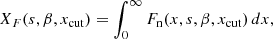 $$ \begin{aligned} X_F(s,{\beta },x_{\rm cut})&=\int _0^\infty F_{\rm n}(x,s,{\beta },x_{\rm cut})\,dx,\end{aligned} $$