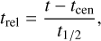 ${t_{{\rm{rel}}}} = {{t - {t_{{\rm{cen}}}}} \over {{t_{1/2}}}},$