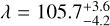 $\lambda = 105.7_{ - 4.2}^{ + 3.6}$