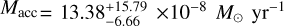 $\[M_{\mathrm{acc}}=13.38_{-6.66}^{+15.79} \times 10^{-8} ~M_{\odot} ~\mathrm{yr}^{-1}\]$