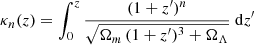 $$ \begin{aligned} \kappa _n(z) = \int _0^z \frac{(1+z^\prime )^n}{\sqrt{\Omega _m\,(1+z^\prime )^3 + \Omega _\Lambda }}\ \mathrm{d}z^\prime \end{aligned} $$
