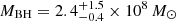 $ M_{\mathrm{BH}} = 2.4_{-0.4}^{+1.5} \times 10^8\,M_\odot $