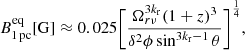$$ \begin{aligned} B^{\mathrm{eq} }_{\rm 1\,pc } [\mathrm{G}] \approx 0.025 \Bigg [\frac{\Omega ^{3k_{\mathrm{r} }}_{r\nu } (1+z)^{3}}{\delta ^{2} \phi \sin ^{3k_{\mathrm{r} }-1}\theta } \Bigg ]^{\frac{1}{4}}, \end{aligned} $$