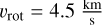 ${v_{{\rm{rot}}}} = 4.5{{{\rm{km}}} \over {\rm{s}}}$