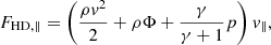 $$ \begin{aligned} F_{\mathrm{HD},\parallel } = \left(\frac{\rho v^2}{2} + \rho \Phi + \frac{\gamma }{\gamma +1}p\right)v_{\parallel }, \end{aligned} $$