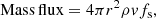 $$ \begin{aligned} \mathrm{Mass\,flux} = 4\pi r^2 \rho v f_{\rm s}, \end{aligned} $$