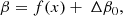 $$ \begin{aligned} \beta = f(x)+ \ \Delta \beta _{0}, \end{aligned} $$