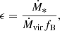 $$ \begin{aligned} \epsilon = \frac{\dot{M}_{\rm *}}{\dot{M}_{\rm vir} f_{\rm B}}, \end{aligned} $$
