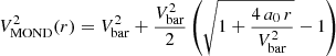 $$ \begin{aligned} V^2_{\rm MOND}(r) = V_{\rm bar}^2 + \dfrac{V_{\rm bar}^2}{2} \left(\sqrt{1+\dfrac{4\, a_0\, r}{V_{\rm bar}^2}}-1 \right) \end{aligned} $$