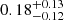 $ 0.18^{+0.13}_{-0.12} $
