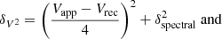 $$ \begin{aligned} \delta _{V^2}&= \left(\dfrac{V_{\rm app} - V_{\rm rec}}{4}\right)^2 + \delta _{\rm spectral}^2\; \mathrm{and} \end{aligned} $$