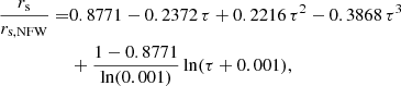 $$ \begin{aligned} \dfrac{r_{\rm s}}{r_{\rm s,NFW}} =&0.8771 - 0.2372\,\tau + 0.2216\,\tau ^2 -0.3868\,\tau ^3\nonumber \\&+ \frac{1 - 0.8771}{\ln (0.001)} \ln (\tau + 0.001), \end{aligned} $$