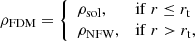 $$ \begin{aligned} \rho _{\rm FDM}&= {\left\{ \begin{array}{ll} \rho _{\rm sol},&\mathrm{if}\ r\le r_{\rm t} \\ \rho _{\rm NFW},&\mathrm{if}\ r > r_{\rm t}, \end{array}\right.} \end{aligned} $$