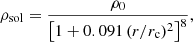 $$ \begin{aligned} \rho _{\rm sol}&= \dfrac{\rho _0}{\left[1 + 0.091\, (r/r_{\rm c})^2 \right]^8}, \end{aligned} $$