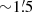 $ {\sim}1{{\overset{\prime}{.}}}5 $