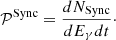 $$ \begin{aligned} \mathcal{P} ^\mathrm{Sync}= \frac{dN_{\rm Sync}}{dE_{\gamma } dt}\cdot \end{aligned} $$