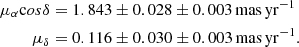 $$ \begin{aligned} \mu _{\alpha }\mathrm cos\delta&= 1.843\pm 0.028\pm 0.003\,\mathrm{mas}\,\mathrm{yr}^{-1}\\ \mu _{\delta }&= 0.116\pm 0.030\pm 0.003\,\mathrm{mas}\,\mathrm{yr}^{-1}. \end{aligned} $$