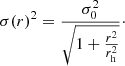 $$ \begin{aligned} \sigma (r)^2 = \frac{\sigma _0^2}{\sqrt{1 + \frac{r^2}{r_{\rm h}^2}}}\cdot \end{aligned} $$