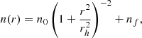 $$ \begin{aligned} n(r)=n_0\left( 1+\frac{r^2}{r_h^2}\right)^{-2} + n_f, \end{aligned} $$
