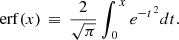 $$ \begin{aligned} \mathrm{erf} (x)\,\equiv \,\frac{2}{\sqrt{\pi }}\int _{\,0}^{\,x}e^{-t^{\,2}}dt. \end{aligned} $$