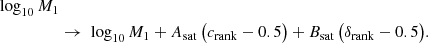 $$ \begin{aligned} \log _{10}M_1\nonumber \\&\rightarrow \ \log _{10}M_1+A_\mathrm{sat} \,\big (c_\mathrm{rank} -0.5\big )+B_\mathrm{sat} \,\big (\delta _\mathrm{rank} -0.5\big ). \end{aligned} $$