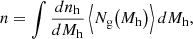 $$ \begin{aligned} n&= \int \frac{dn_\mathrm{h} }{dM_\mathrm{h} }\,\Big \langle N_\mathrm{g} \big (M_\mathrm{h} \big )\Big \rangle \,dM_\mathrm{h} ,\end{aligned} $$